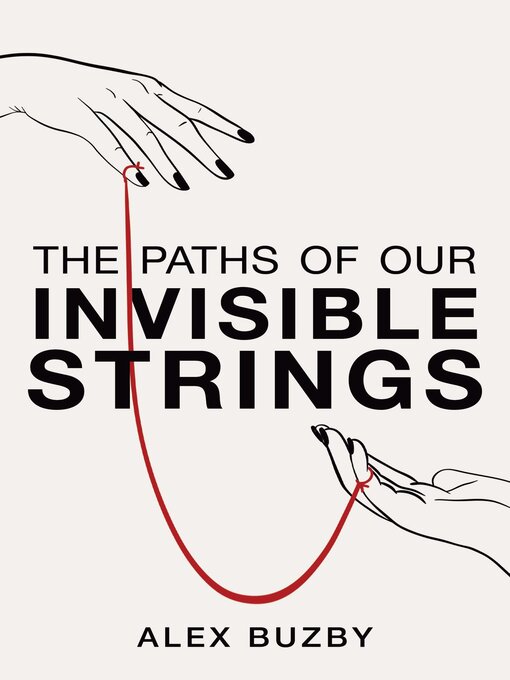Title details for The Paths of Our Invisible Strings by Alex Buzby - Available